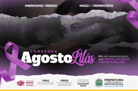 Agosto Lilás: Santa Fé do Sul lança campanha com ações de enfrentamento à violência contra a mulher